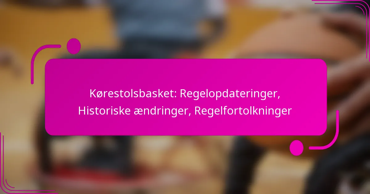 Kørestolsbasket: Regelopdateringer, Historiske ændringer, Regelfortolkninger