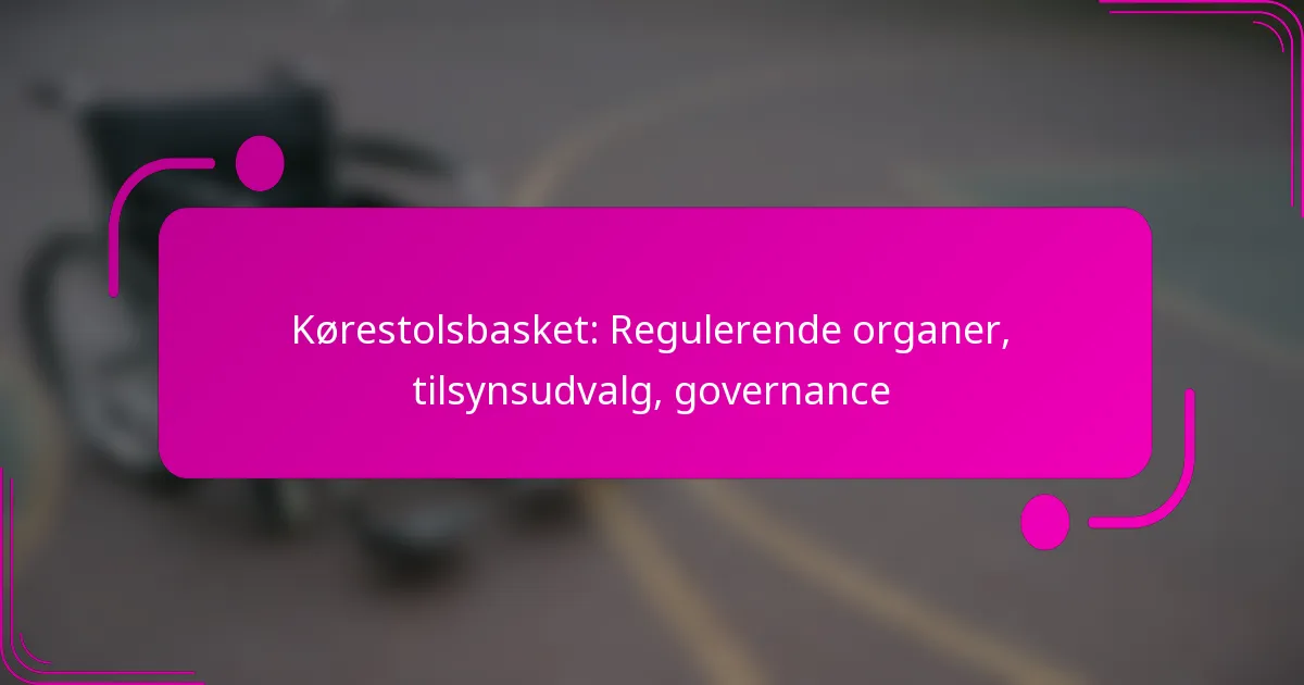 Kørestolsbasket: Regulerende organer, tilsynsudvalg, governance