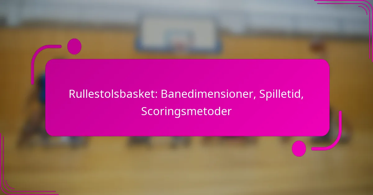 Rullestolsbasket: Banedimensioner, Spilletid, Scoringsmetoder