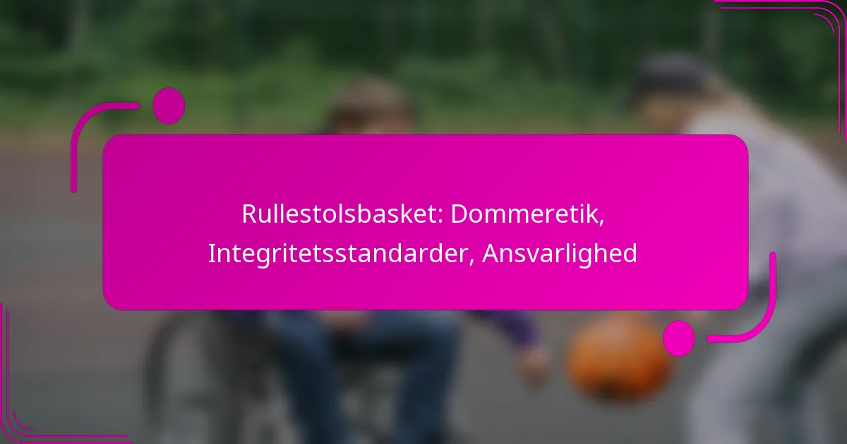 Rullestolsbasket: Dommeretik, Integritetsstandarder, Ansvarlighed