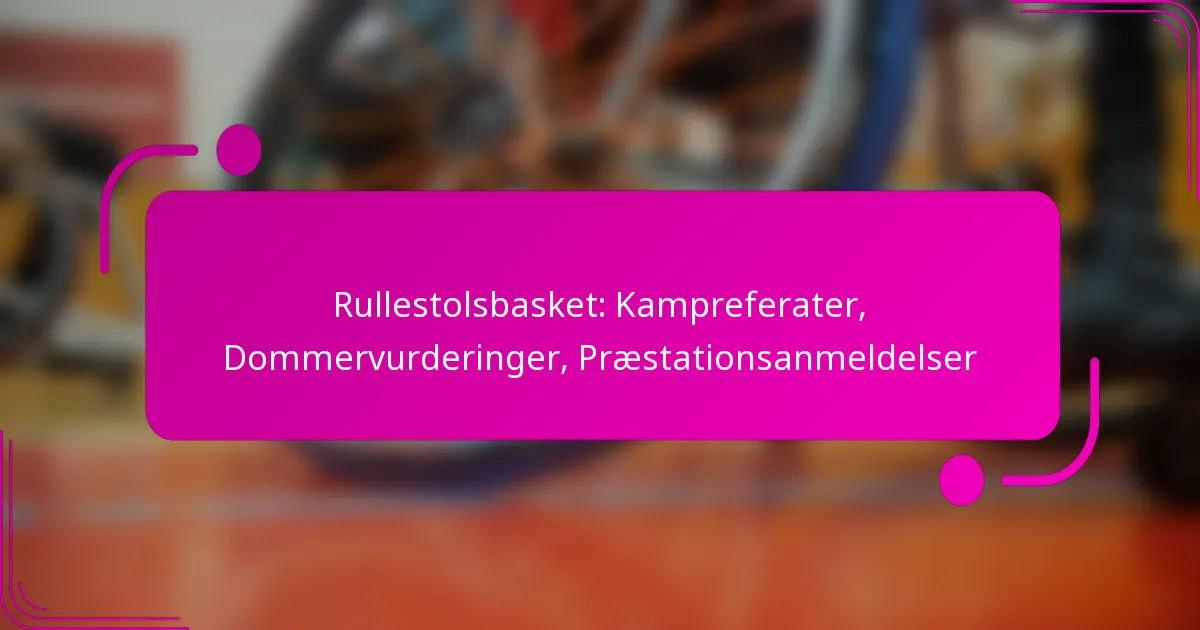 Rullestolsbasket: Kampreferater, Dommervurderinger, Præstationsanmeldelser