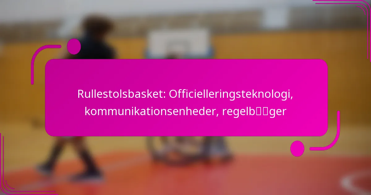 Rullestolsbasket: Officielleringsteknologi, kommunikationsenheder, regelbøger
