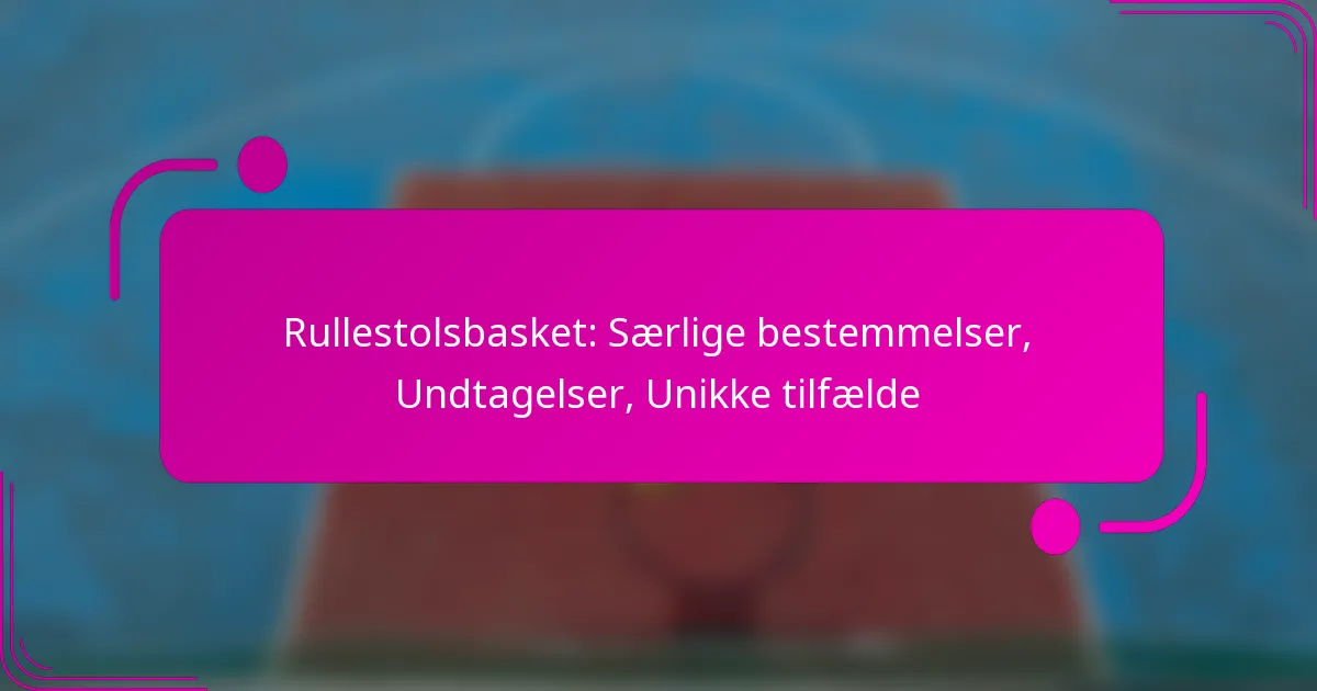 Rullestolsbasket: Særlige bestemmelser, Undtagelser, Unikke tilfælde