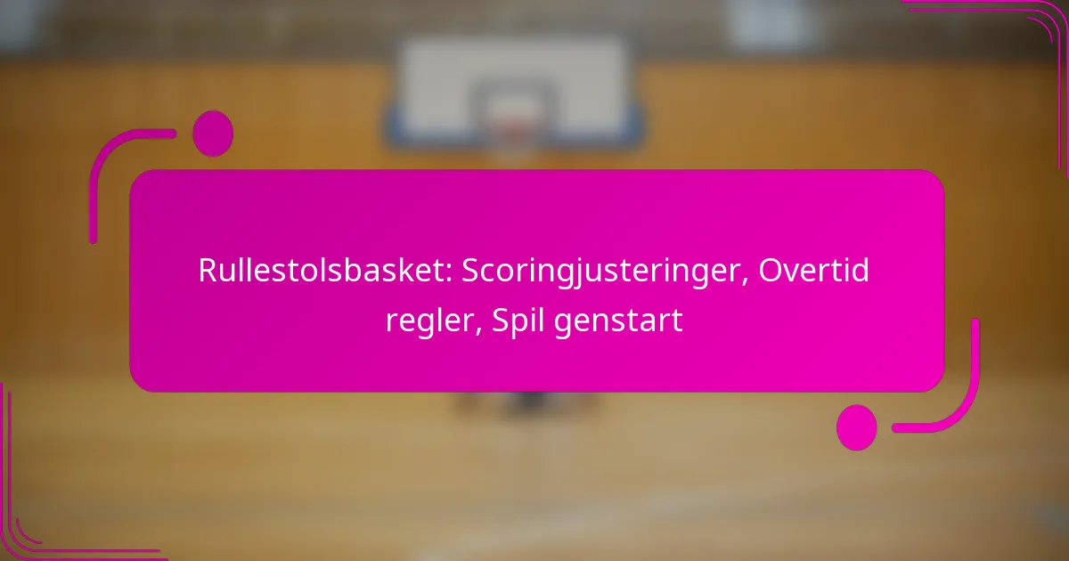 Rullestolsbasket: Scoringjusteringer, Overtid regler, Spil genstart