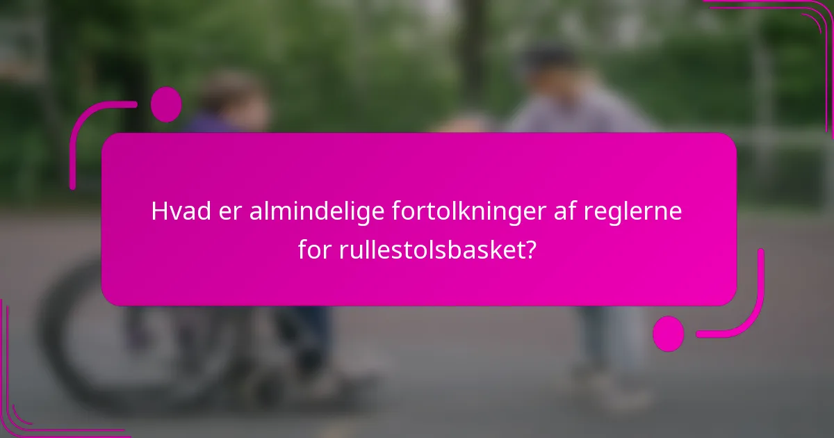 Hvad er almindelige fortolkninger af reglerne for rullestolsbasket?