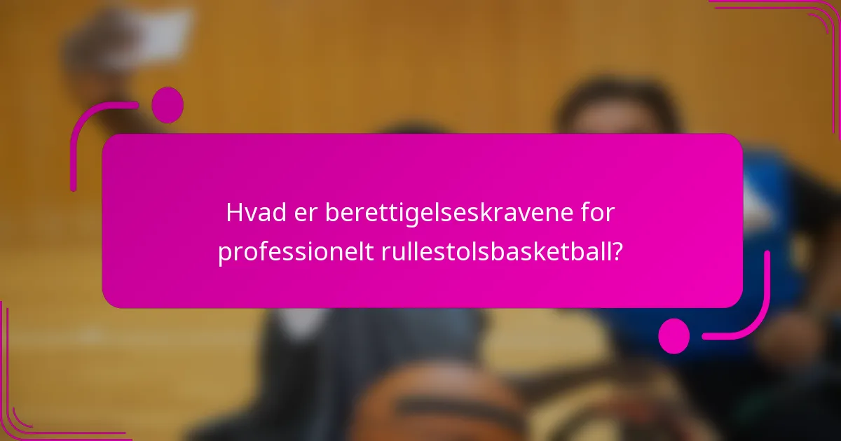 Hvad er berettigelseskravene for professionelt rullestolsbasketball?