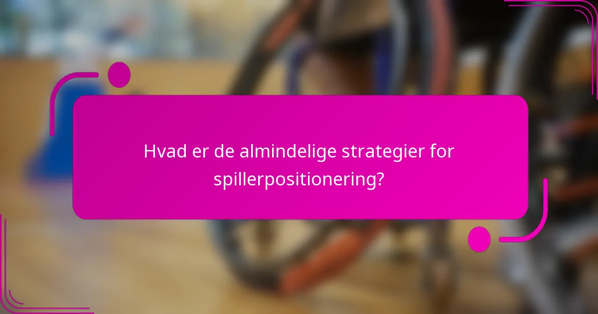 Hvad er de almindelige strategier for spillerpositionering?
