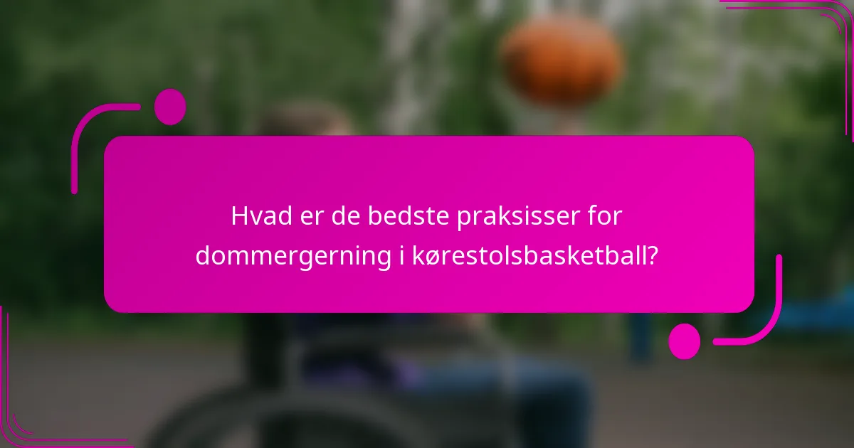 Hvad er de bedste praksisser for dommergerning i kørestolsbasketball?