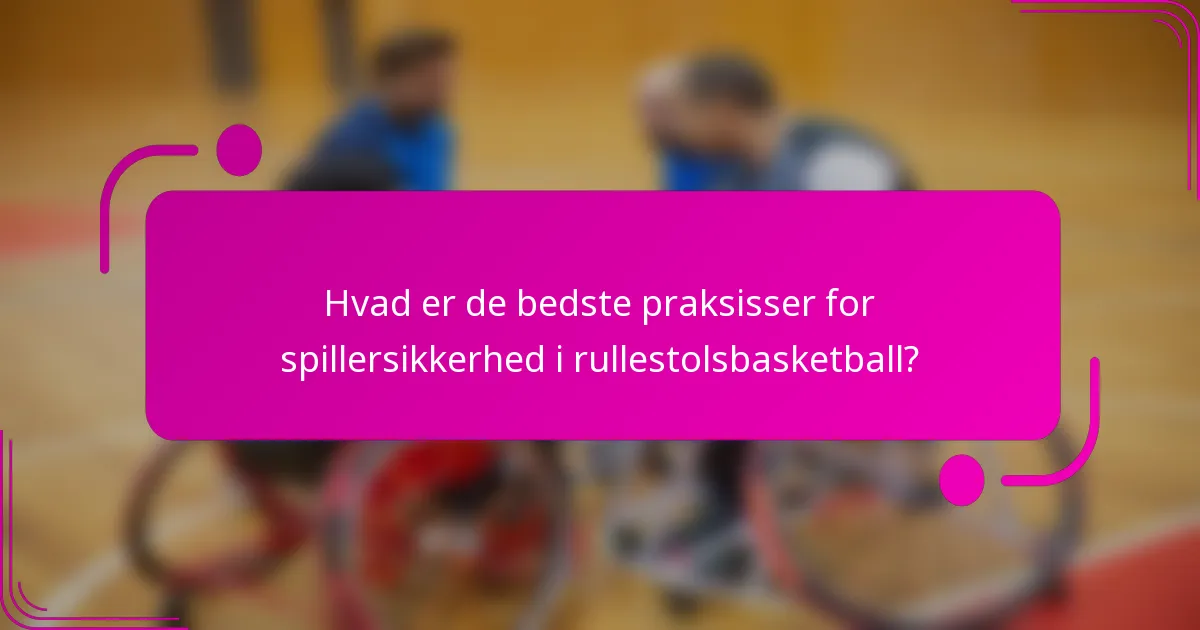 Hvad er de bedste praksisser for spillersikkerhed i rullestolsbasketball?