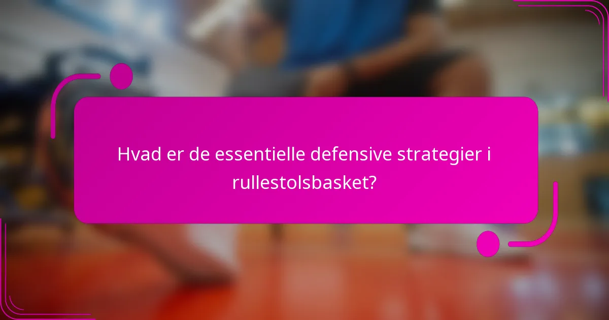 Hvad er de essentielle defensive strategier i rullestolsbasket?