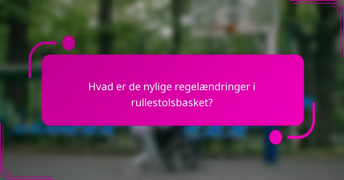 Hvad er de nylige regelændringer i rullestolsbasket?