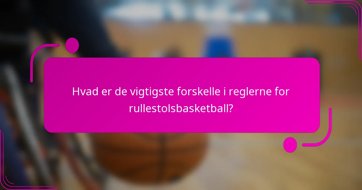 Hvad er de vigtigste forskelle i reglerne for rullestolsbasketball?