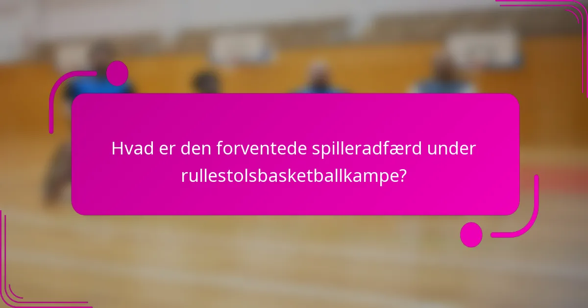 Hvad er den forventede spilleradfærd under rullestolsbasketballkampe?