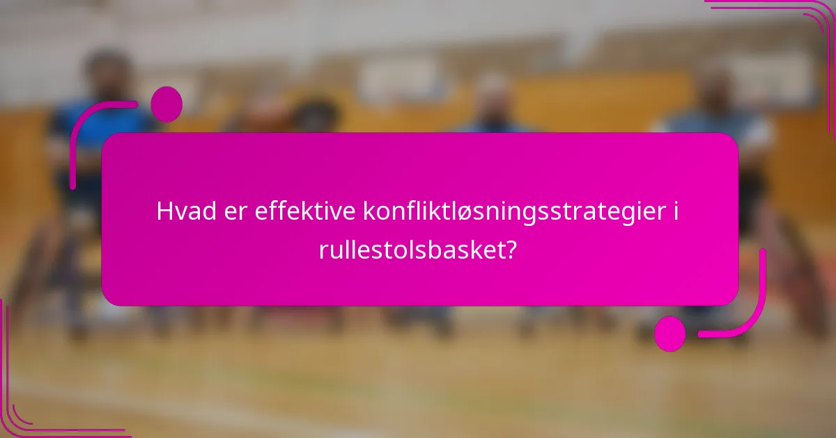 Hvad er effektive konfliktløsningsstrategier i rullestolsbasket?