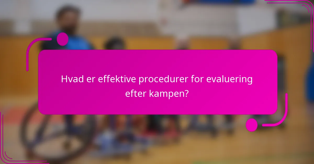 Hvad er effektive procedurer for evaluering efter kampen?