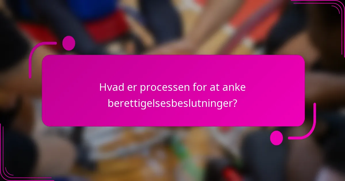 Hvad er processen for at anke berettigelsesbeslutninger?