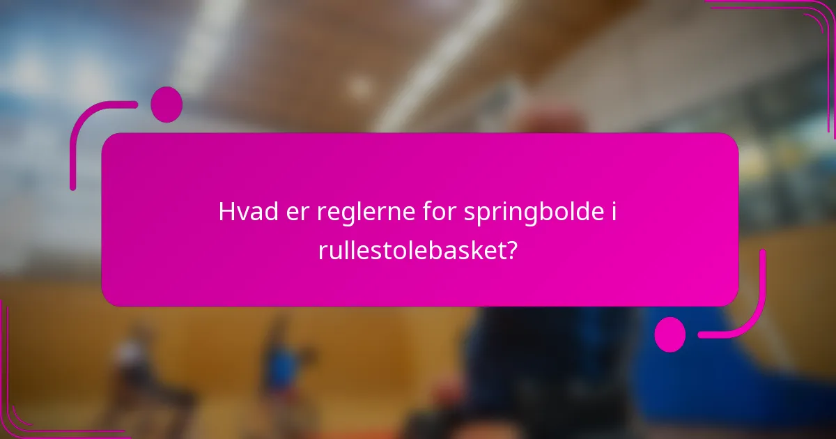 Hvad er reglerne for springbolde i rullestolebasket?
