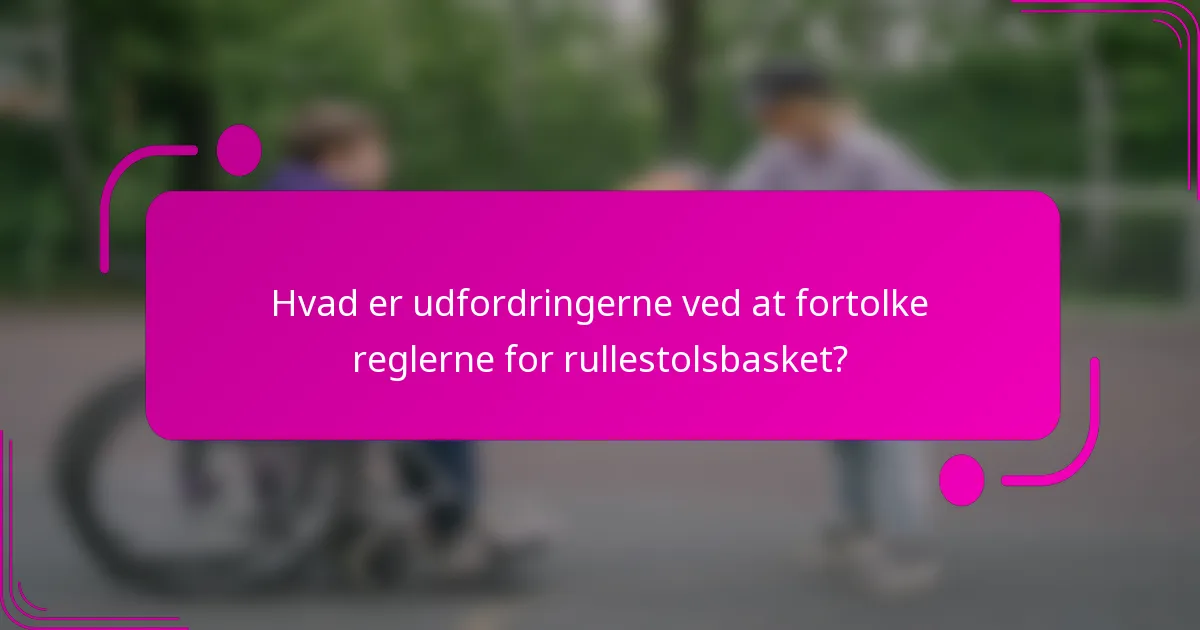 Hvad er udfordringerne ved at fortolke reglerne for rullestolsbasket?