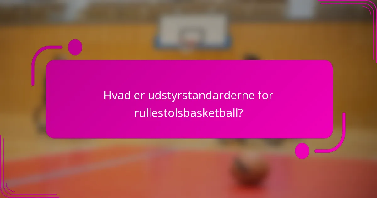 Hvad er udstyrstandarderne for rullestolsbasketball?