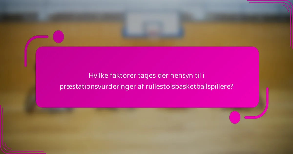 Hvilke faktorer tages der hensyn til i præstationsvurderinger af rullestolsbasketballspillere?