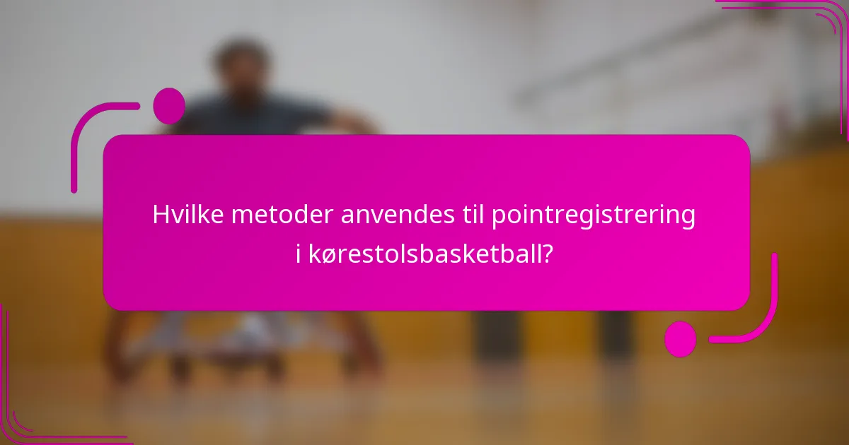 Hvilke metoder anvendes til pointregistrering i kørestolsbasketball?