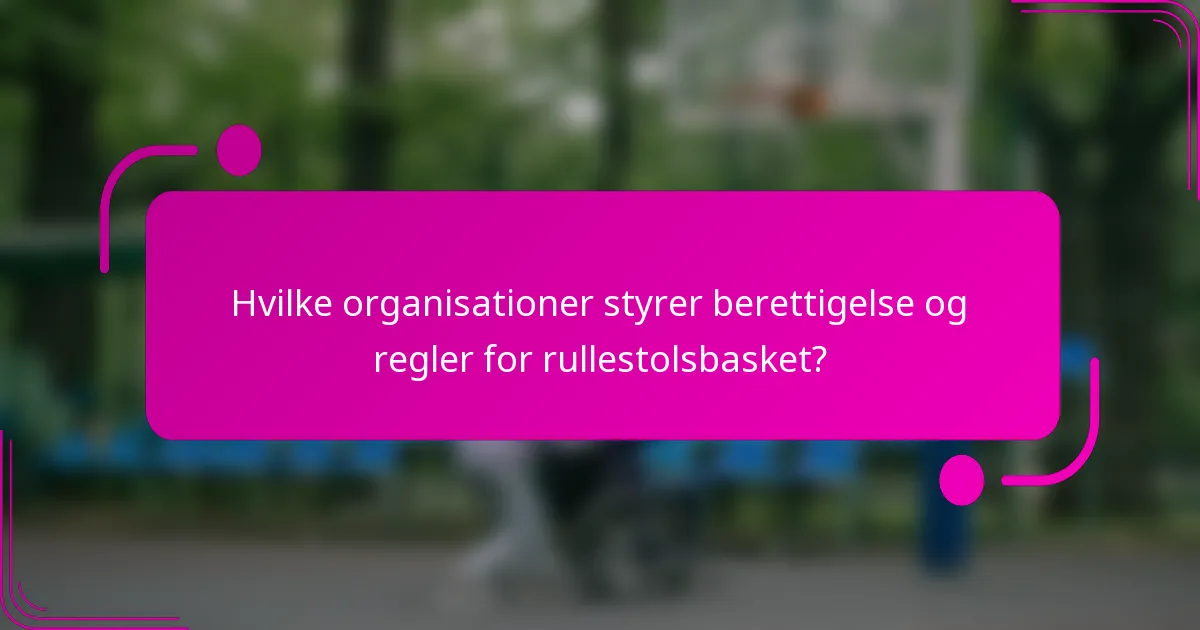 Hvilke organisationer styrer berettigelse og regler for rullestolsbasket?