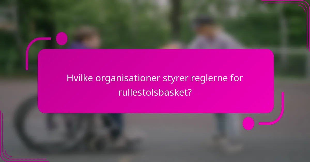 Hvilke organisationer styrer reglerne for rullestolsbasket?