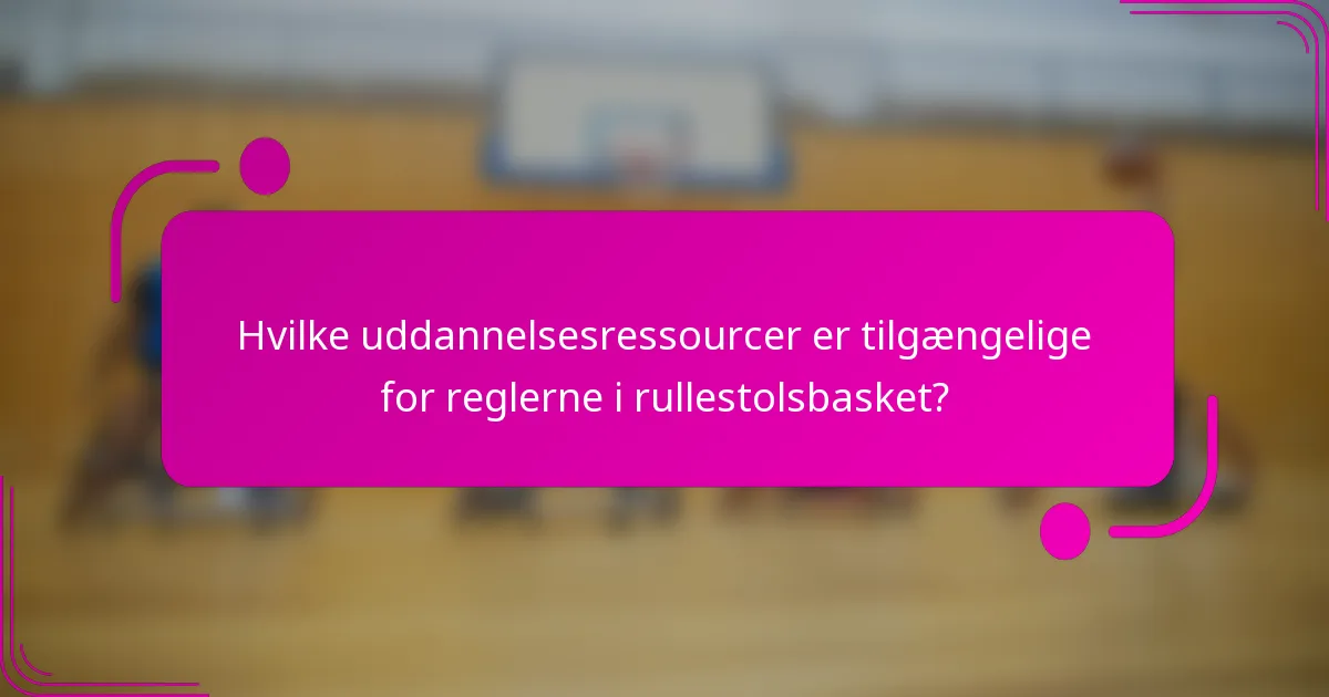 Hvilke uddannelsesressourcer er tilgængelige for reglerne i rullestolsbasket?