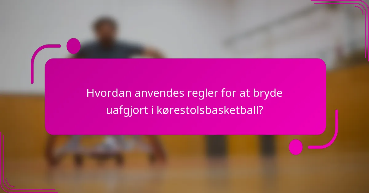 Hvordan anvendes regler for at bryde uafgjort i kørestolsbasketball?