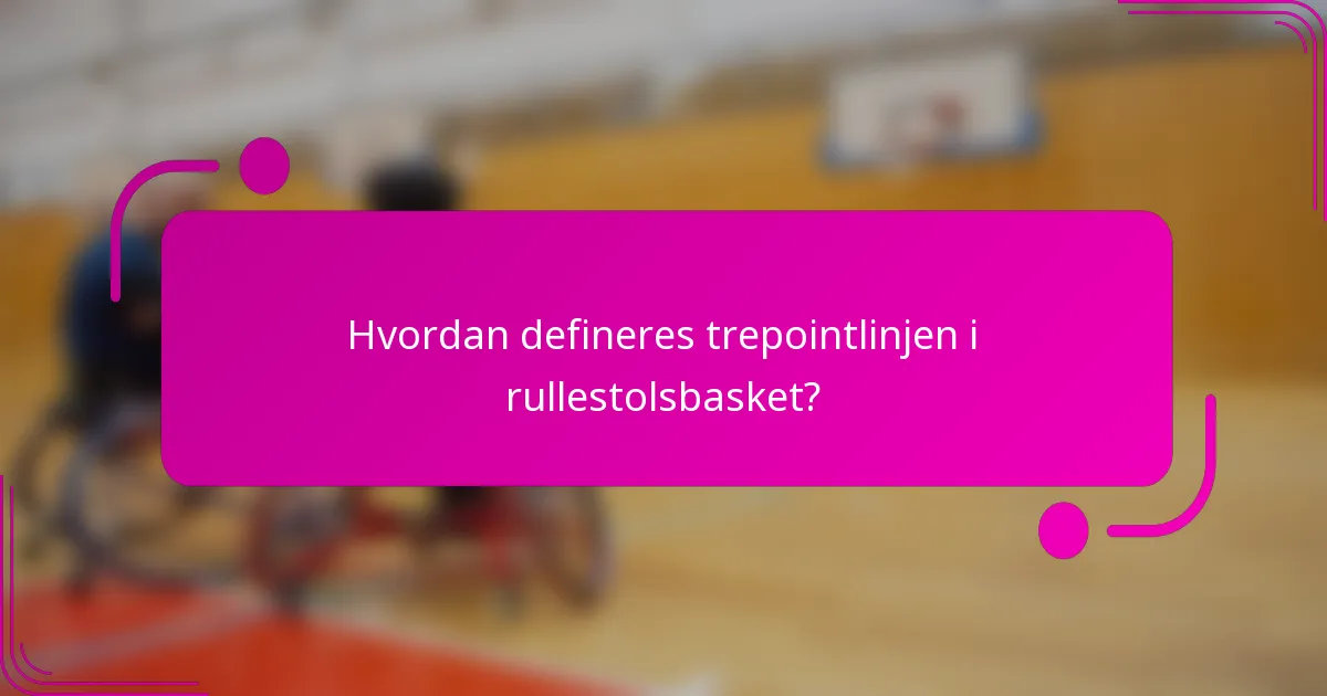 Hvordan defineres trepointlinjen i rullestolsbasket?