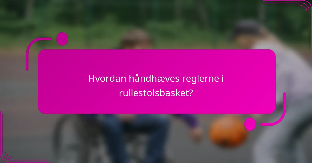 Hvordan håndhæves reglerne i rullestolsbasket?