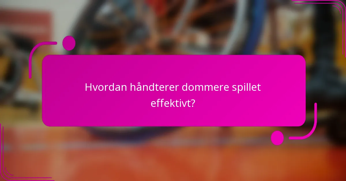 Hvordan håndterer dommere spillet effektivt?