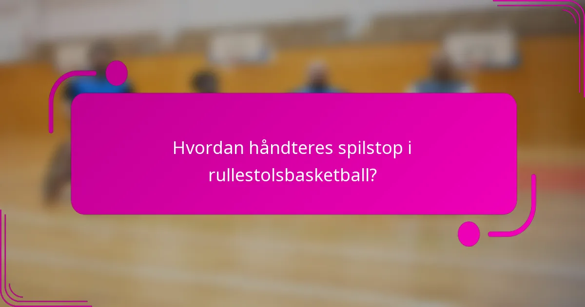 Hvordan håndteres spilstop i rullestolsbasketball?
