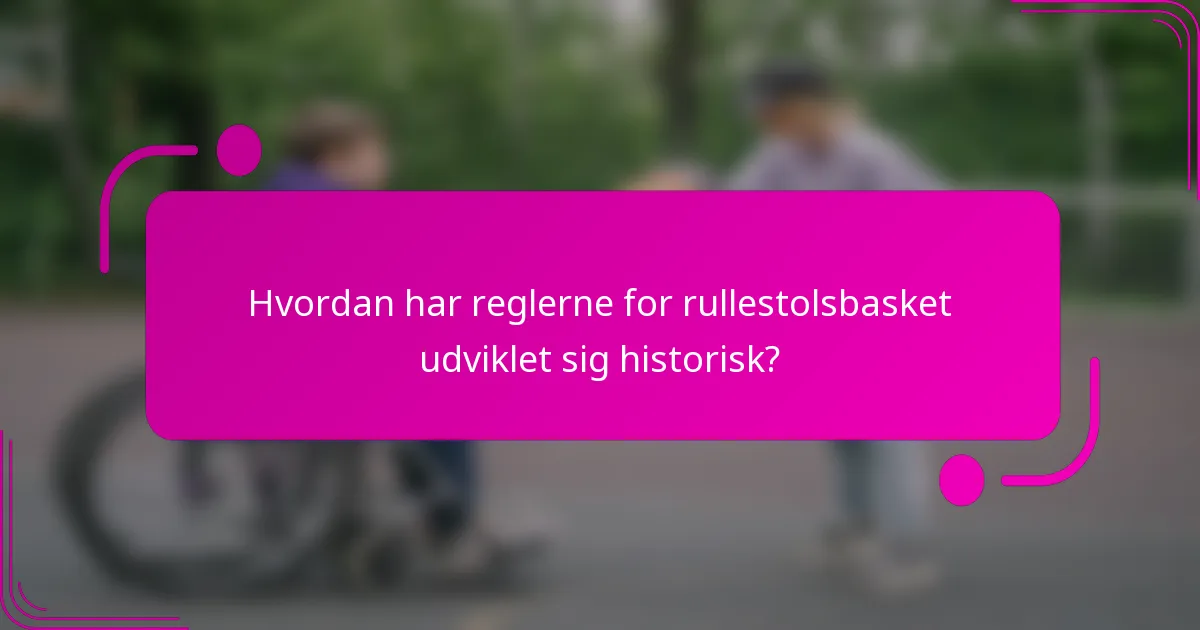 Hvordan har reglerne for rullestolsbasket udviklet sig historisk?