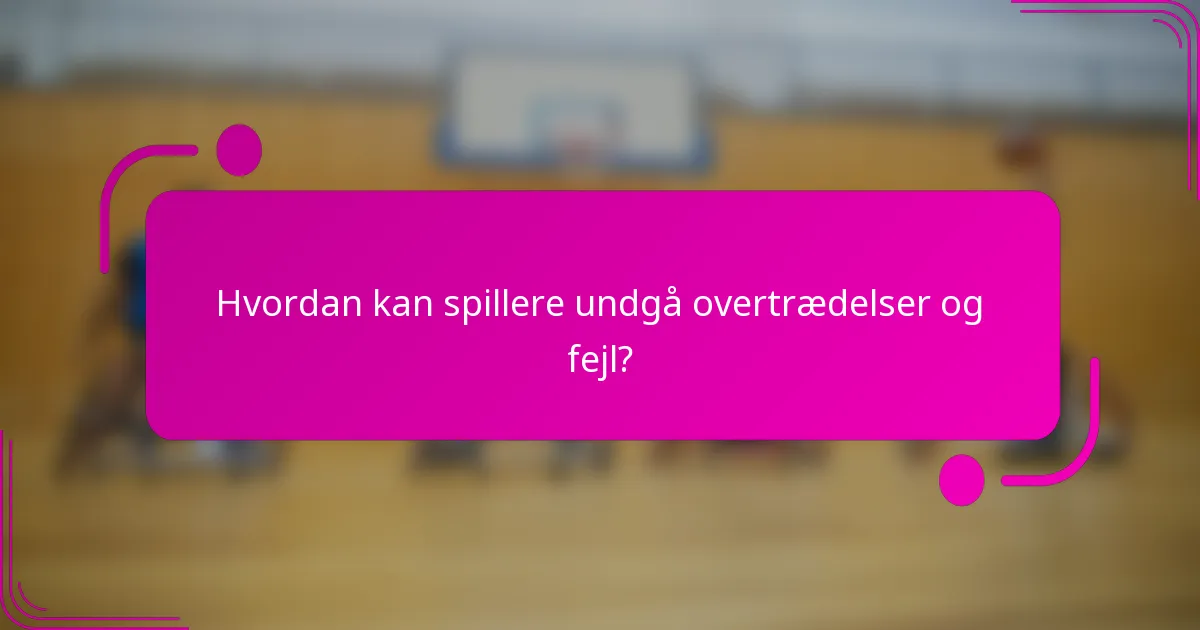 Hvordan kan spillere undgå overtrædelser og fejl?