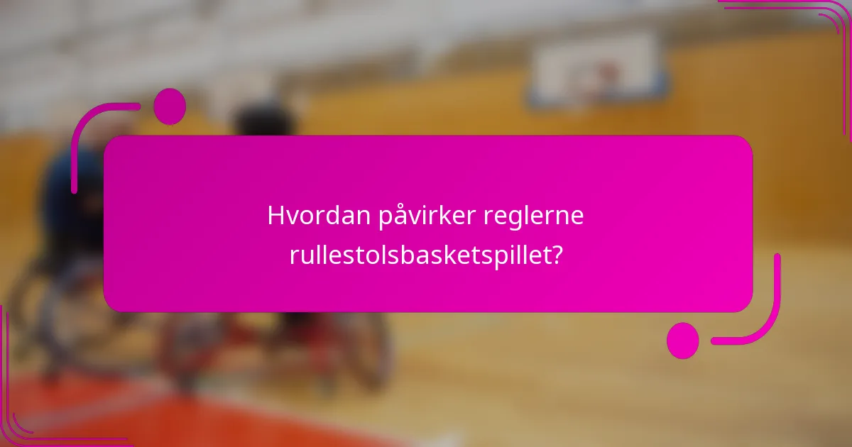 Hvordan påvirker reglerne rullestolsbasketspillet?