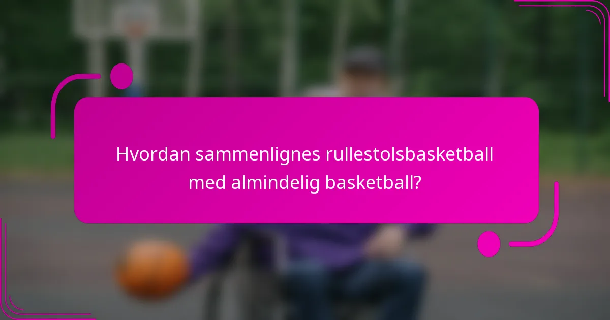 Hvordan sammenlignes rullestolsbasketball med almindelig basketball?
