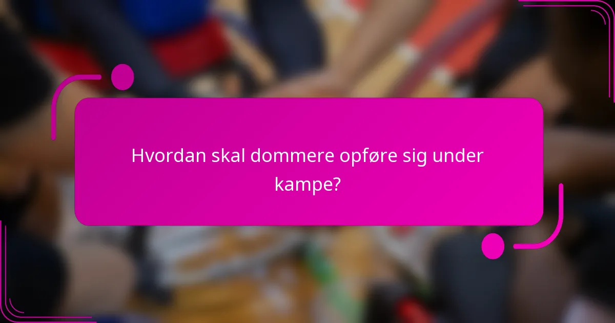 Hvordan skal dommere opføre sig under kampe?