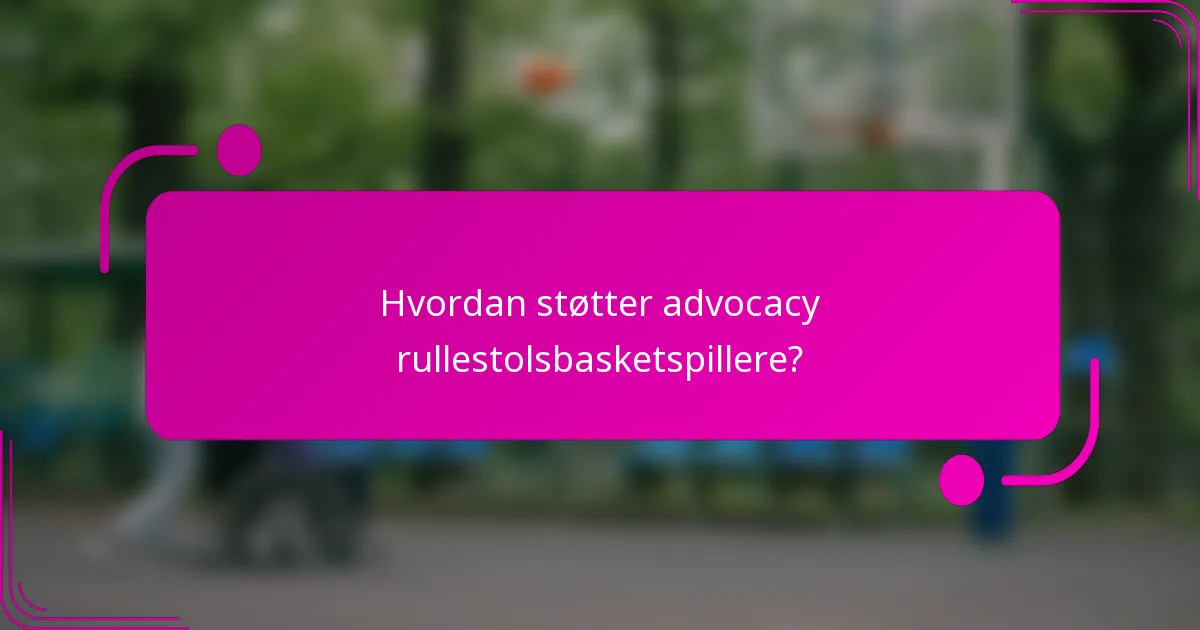 Hvordan støtter advocacy rullestolsbasketspillere?