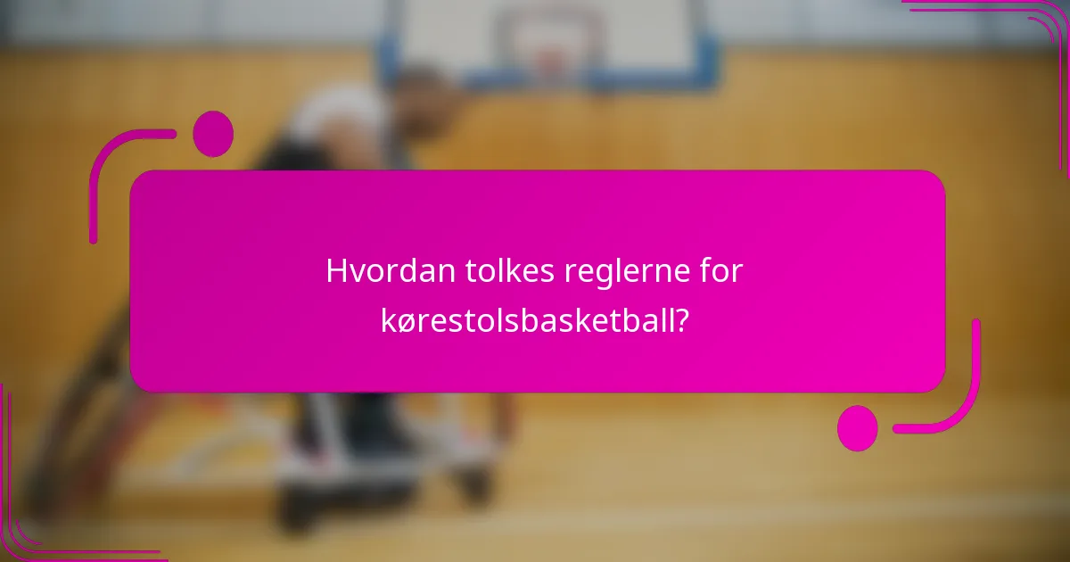 Hvordan tolkes reglerne for kørestolsbasketball?